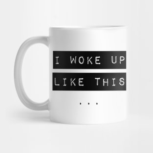 I Woke Up Like This Mug